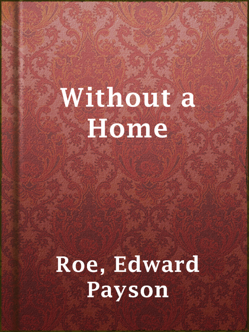 Title details for Without a Home by Edward Payson Roe - Available